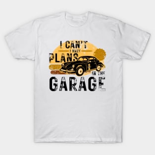 Funny mechanic -  I Can't Have Plans In The Garage T-Shirt